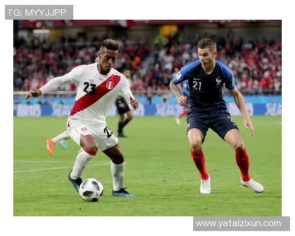 法国与秘鲁精彩进攻回顾赛场上的激情碰撞与精彩瞬间 法国与秘鲁精彩进攻回顾赛场上的激情碰撞与精彩瞬间