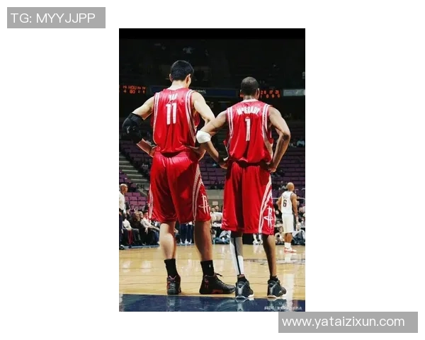 姚明与麦迪联手演绎经典对决回顾篮球历史上最精彩的比赛时刻