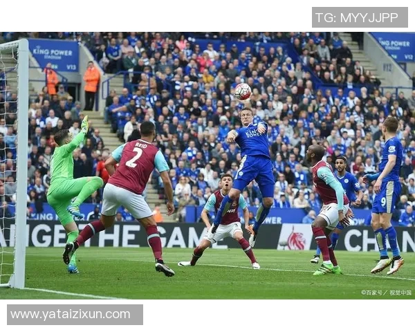 西汉姆联与莱斯特的激烈对决谁能在这场比赛中笑到最后 西汉姆联与莱斯特的激烈对决谁能在这场比赛中笑到最后